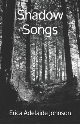 Shadow Songs by Johnson, Erica Adelaide