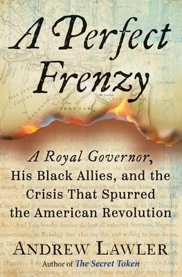 A Perfect Frenzy: A Royal Governor, His Black Allies, and the Crisis That Spurred the American Revolution by Lawler, Andrew