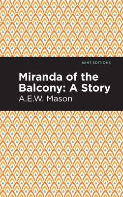Miranda of the Balcony: A Story by Mason, A. E. W.