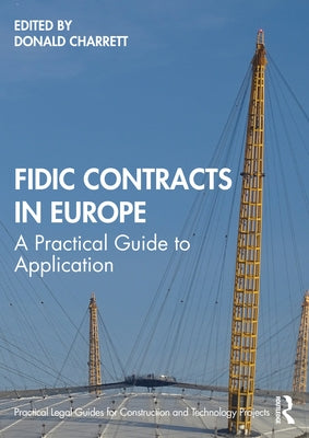Fidic Contracts in Europe: A Practical Guide to Application by Charrett, Donald