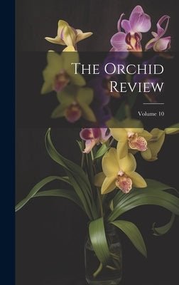 The Orchid Review; Volume 10 by Anonymous