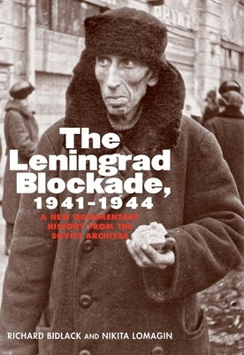The Leningrad Blockade, 1941-1944: A New Documentary History from the Soviet Archives by Bidlack, Richard