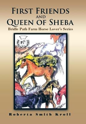 First Friends and Queen of Sheba: Bridle Path Farm Horse Lover's Series by Kroll, Roberta Smith