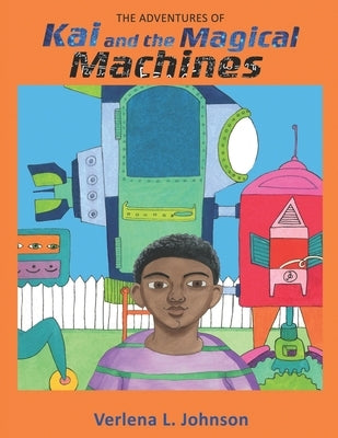The Adventures of Kai and the Magical Machines by Johnson, Verlena L.