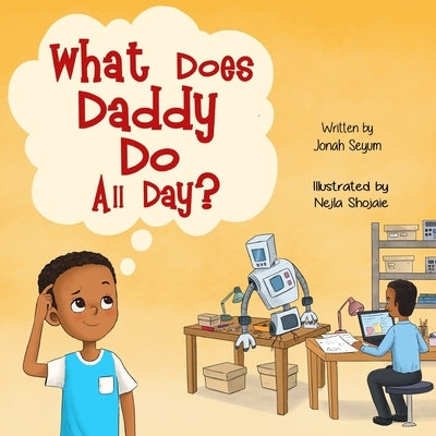 What Does Daddy Do All Day? by Shojaie, Nejla