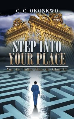 Step into Your Place: You Are Taller Than the Giant Is! by Okonkwo, C. C.