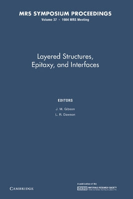Layered Structures, Epitaxy, and Interfaces: Volume 37 by Gibson, J. M.