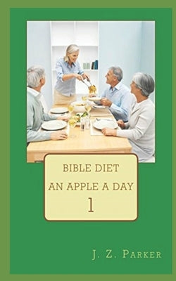 Bible Diet: An Apple A Day by Parker, J. Z.