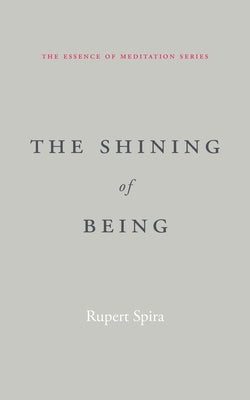 The Shining of Being (The Essence of Meditation Series) by Spira, Rupert