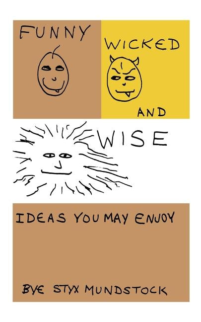 Funny, Wicked and Wise: Ideas You May Enjoy by Mundstock, Styx