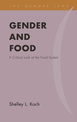 Gender and Food: A Critical Look at the Food System by Koch, Shelley L.