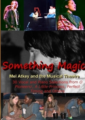Something Magic -- Mel Atkey and the Musical Theatre by Atkey, Mel