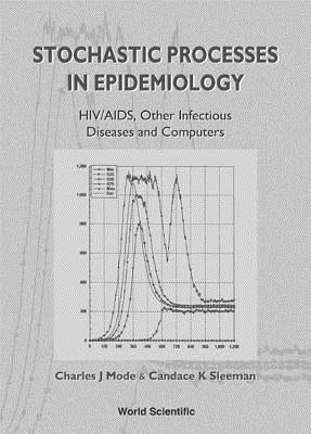 Stochastic Processes in Epidemiology: Hiv/Aids, Other Infectious Diseases and Computers by Mode, Charles J.