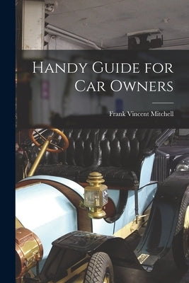 Handy Guide for Car Owners by Mitchell, Frank Vincent 1915-