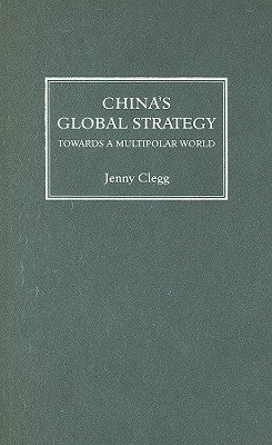 China's Global Strategy: Towards a Multipolar World by Clegg, Jenny