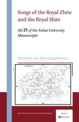 Songs of the Royal Zhōu and the Royal Shào: Shī 詩 Of the Ānhuī University Manuscripts by Meyer, Dirk