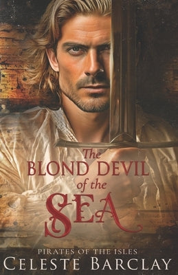 The Blond Devil of the Sea: A Steamy Enemies to Lovers Pirate Romance by Barclay, Celeste
