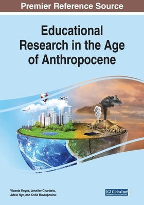 Educational Research in the Age of Anthropocene by Reyes, Vicente