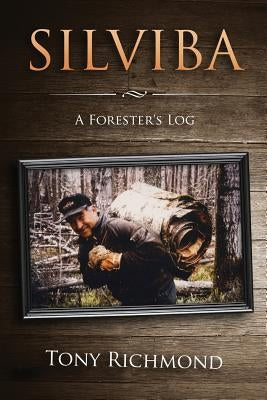 Silviba: A Forester's Log by Richmond, Tony