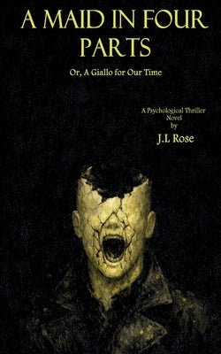 A Maid in Four Parts; Or, A Giallo for Our Time by Rose, J. L.