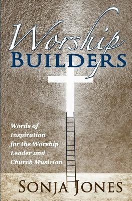 Worship Builders by Jones, Sonja