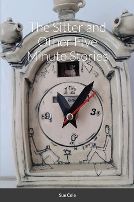 The Sitter and Other Five Minute Stories by Cole, Sue