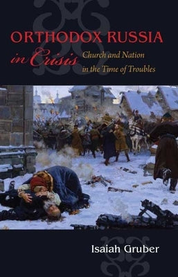 Orthodox Russia in Crisis by Gruber, Isaiah