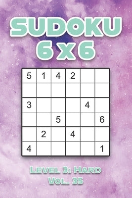 Sudoku 6 x 6 Level 3: Hard Vol. 35: Play Sudoku 6x6 Grid With Solutions Hard Level Volumes 1-40 Sudoku Cross Sums Variation Travel Paper Log by Numerik, Sophia