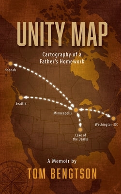 Unity Map: Cartography of a Father's Homework by Bengtson, Tom