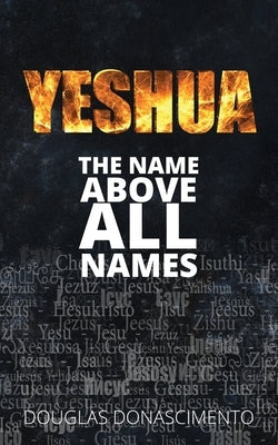Yeshua: The Name Above All Names by Donascimento, Douglas