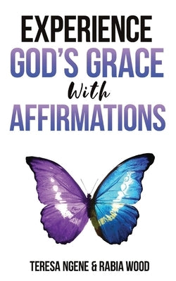 Experience God's Grace with Affirmations by Wood, Rabia