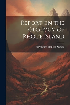 Report on the Geology of Rhode Island by Providence Franklin Society