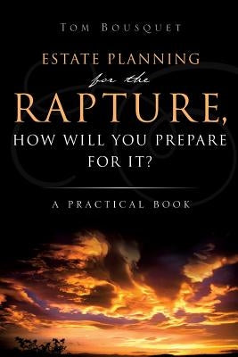 Estate Planning for the Rapture by Bousquet, Tom