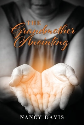 The Grandmother Anointing by Davis, Nancy