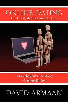 Online Dating the Good, the Bad, and the Ugly by Armaan, David