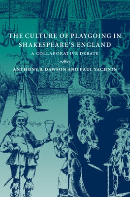 The Culture of Playgoing in Shakespeare's England by Dawson, Anthony B.