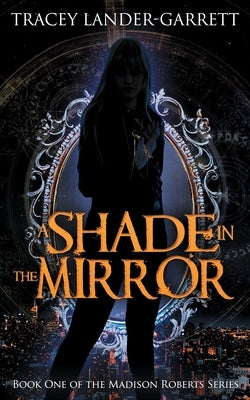 A Shade in the Mirror by Lander-Garrett, Tracey