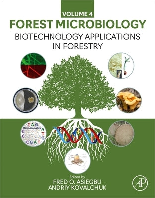 Biotechnology Applications in Forestry: Forest Microbiology Volume 4 by O. Asiegbu, Fred