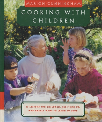 Cooking with Children: 15 Lessons for Children, Age 7 and Up, Who Really Want to Learn to Cook: A Cookbook by Cunningham, Marion