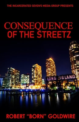 Consequence of The Streetz by Goldwire, Robert Born