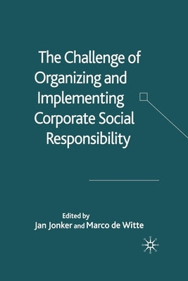 The Challenge of Organizing and Implementing Corporate Social Responsibility by Jonker, J.