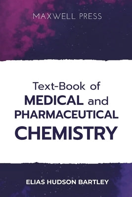 Text-Book of Medical and Pharmaceutical Chemistry by Bartley, Elias Hudson