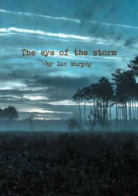 The eye of the storm by Murphy, Zac