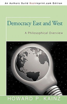 Democracy East and West: A Philosophical Overview by Kainz, Howard P.