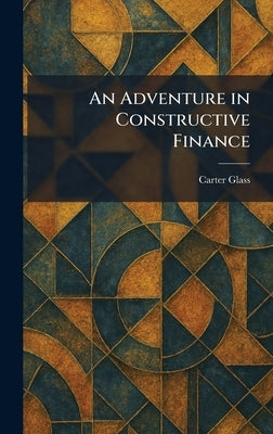 An Adventure in Constructive Finance by Glass, Carter