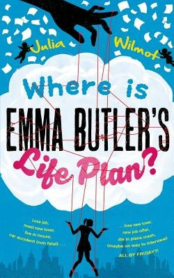 Where is Emma Butler's Life plan?: A Life Plan accidentally gets swapped in heaven and Emma is due to be 'recalled' soon with few life challenges comp by Wilmot, Julia