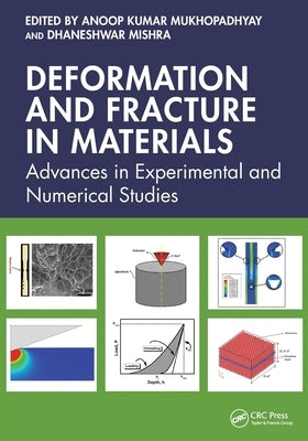 Deformation and Fracture in Materials: Advances in Experimental and Numerical Studies by Mukhopadhyay, Anoop Kumar