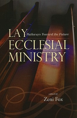 Lay Ecclesial Ministry: Pathways Toward the Future by Seton Hall University