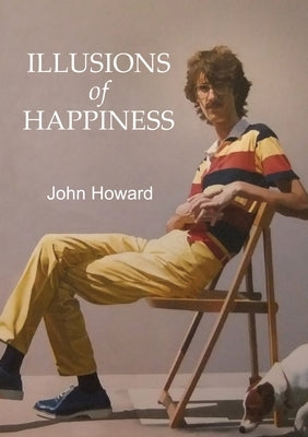Illusions of Happiness by Howard, John