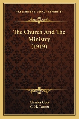 The Church And The Ministry (1919) by Gore, Charles